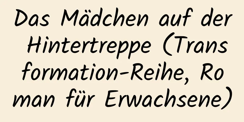 Das Mädchen auf der Hintertreppe (Transformation-Reihe, Roman für Erwachsene)