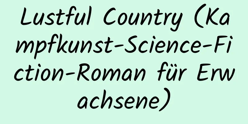 Lustful Country (Kampfkunst-Science-Fiction-Roman für Erwachsene)