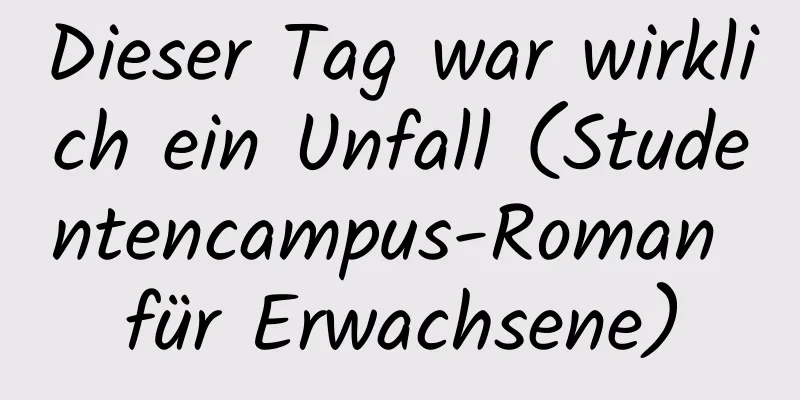 Dieser Tag war wirklich ein Unfall (Studentencampus-Roman für Erwachsene)