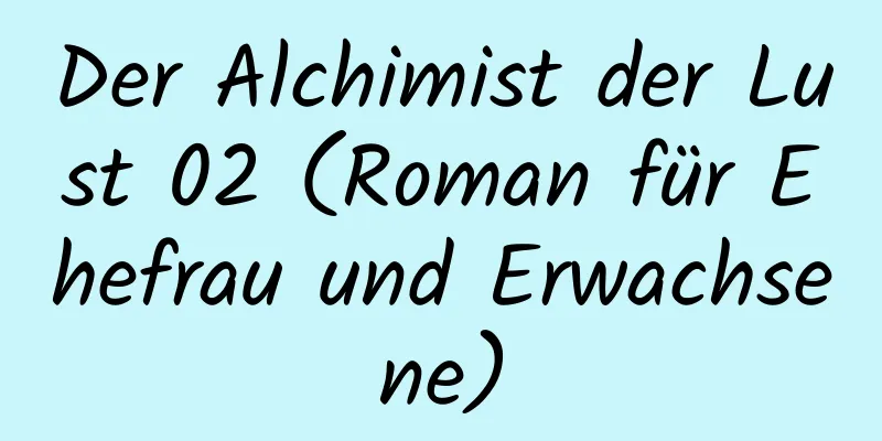 Der Alchimist der Lust 02 (Roman für Ehefrau und Erwachsene)