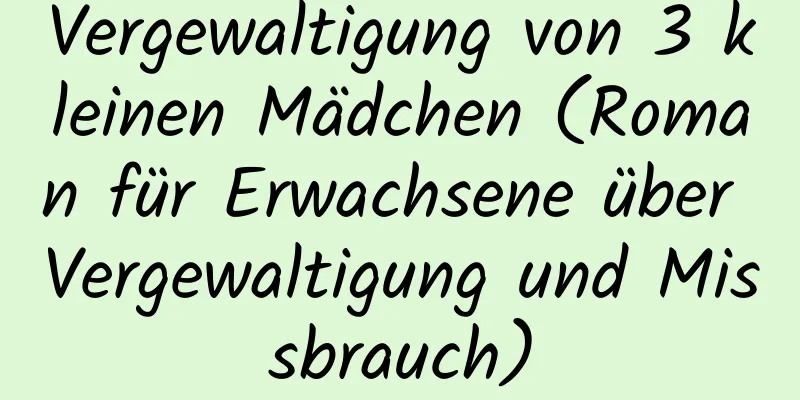 Vergewaltigung von 3 kleinen Mädchen (Roman für Erwachsene über Vergewaltigung und Missbrauch)