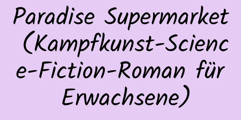 Paradise Supermarket (Kampfkunst-Science-Fiction-Roman für Erwachsene)