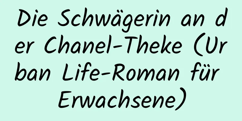 Die Schwägerin an der Chanel-Theke (Urban Life-Roman für Erwachsene)