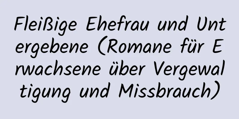 Fleißige Ehefrau und Untergebene (Romane für Erwachsene über Vergewaltigung und Missbrauch)