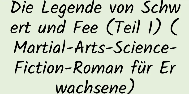 Die Legende von Schwert und Fee (Teil 1) (Martial-Arts-Science-Fiction-Roman für Erwachsene)