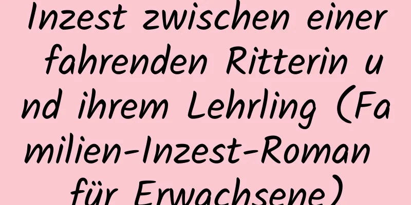 Inzest zwischen einer fahrenden Ritterin und ihrem Lehrling (Familien-Inzest-Roman für Erwachsene)