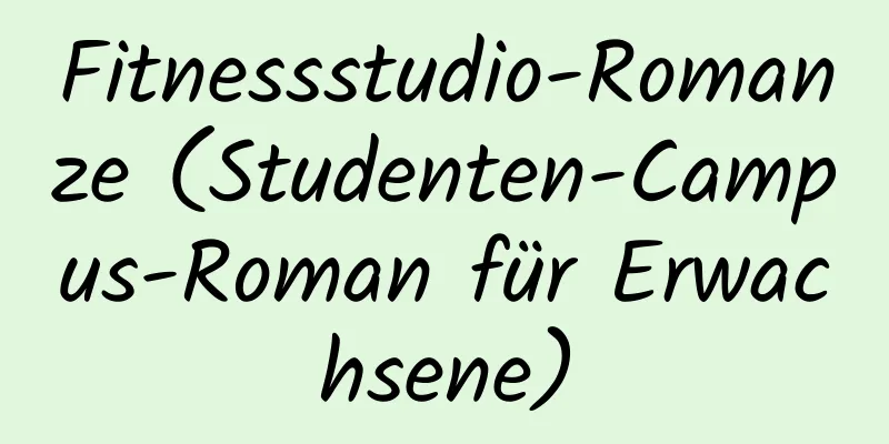 Fitnessstudio-Romanze (Studenten-Campus-Roman für Erwachsene)