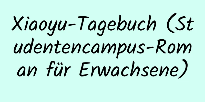 Xiaoyu-Tagebuch (Studentencampus-Roman für Erwachsene)