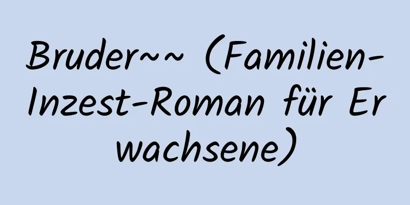 Bruder~~ (Familien-Inzest-Roman für Erwachsene)