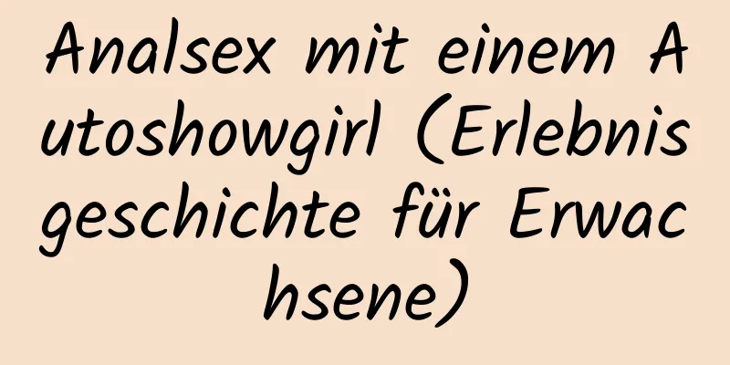 Analsex mit einem Autoshowgirl (Erlebnisgeschichte für Erwachsene)