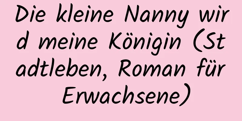 Die kleine Nanny wird meine Königin (Stadtleben, Roman für Erwachsene)