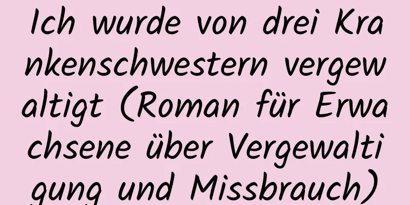 Ich wurde von drei Krankenschwestern vergewaltigt (Roman für Erwachsene über Vergewaltigung und Missbrauch)