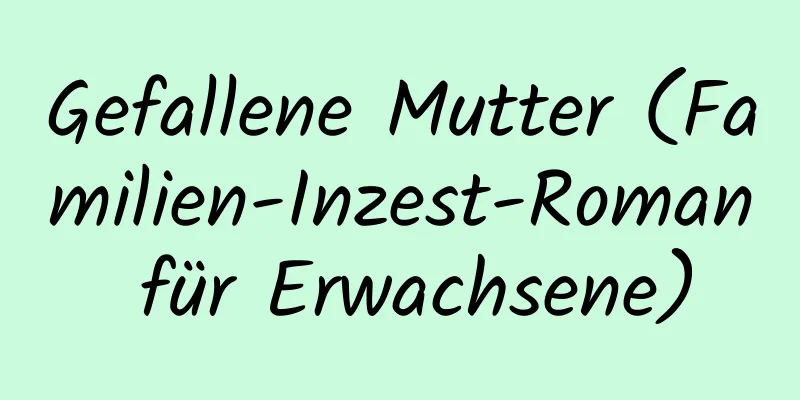 Gefallene Mutter (Familien-Inzest-Roman für Erwachsene)