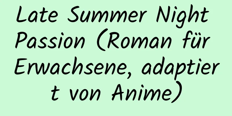 Late Summer Night Passion (Roman für Erwachsene, adaptiert von Anime)