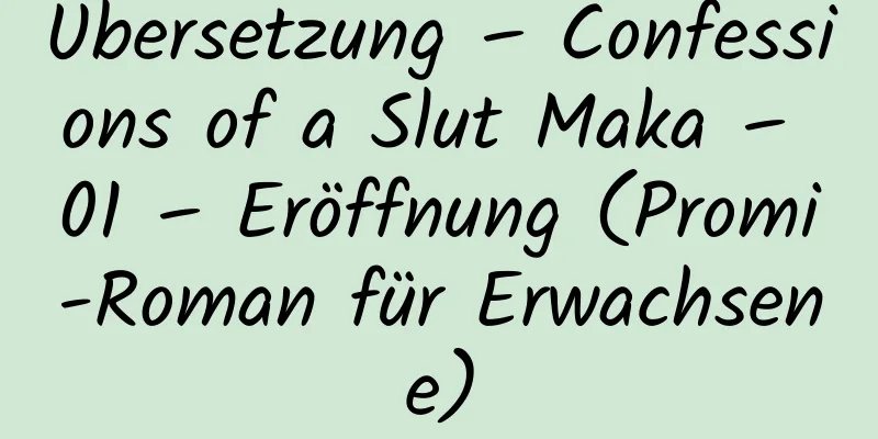 Übersetzung – Confessions of a Slut Maka – 01 – Eröffnung (Promi-Roman für Erwachsene)