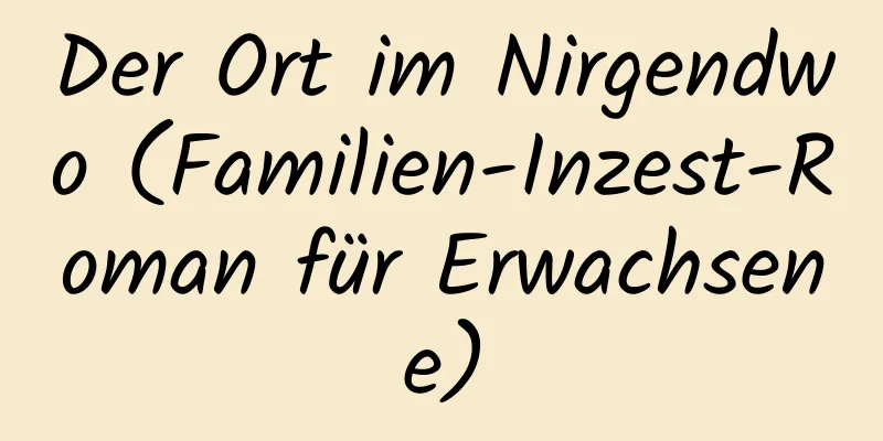 Der Ort im Nirgendwo (Familien-Inzest-Roman für Erwachsene)