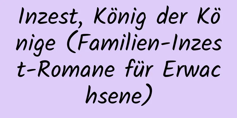 Inzest, König der Könige (Familien-Inzest-Romane für Erwachsene)