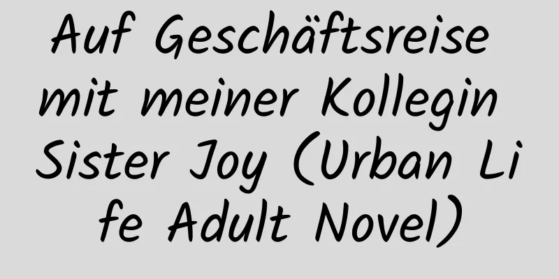 Auf Geschäftsreise mit meiner Kollegin Sister Joy (Urban Life Adult Novel)