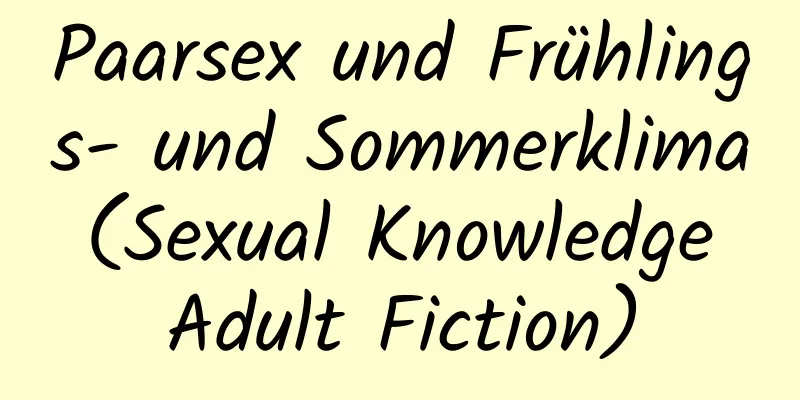 Paarsex und Frühlings- und Sommerklima (Sexual Knowledge Adult Fiction)