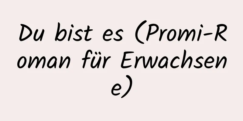 Du bist es (Promi-Roman für Erwachsene)