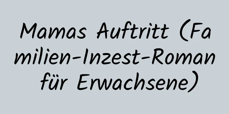 Mamas Auftritt (Familien-Inzest-Roman für Erwachsene)