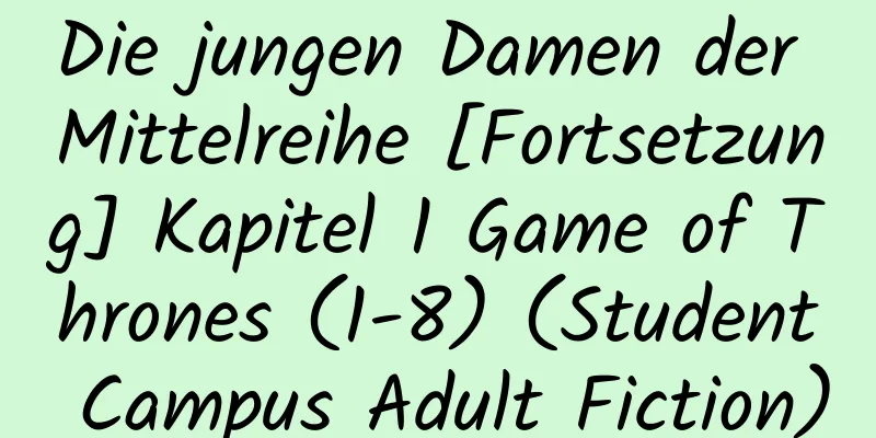 Die jungen Damen der Mittelreihe [Fortsetzung] Kapitel 1 Game of Thrones (1-8) (Student Campus Adult Fiction)