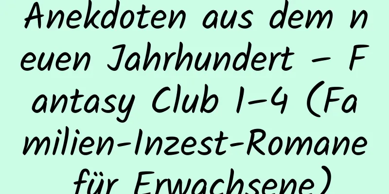 Anekdoten aus dem neuen Jahrhundert – Fantasy Club 1–4 (Familien-Inzest-Romane für Erwachsene)