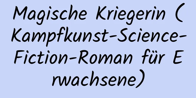 Magische Kriegerin (Kampfkunst-Science-Fiction-Roman für Erwachsene)