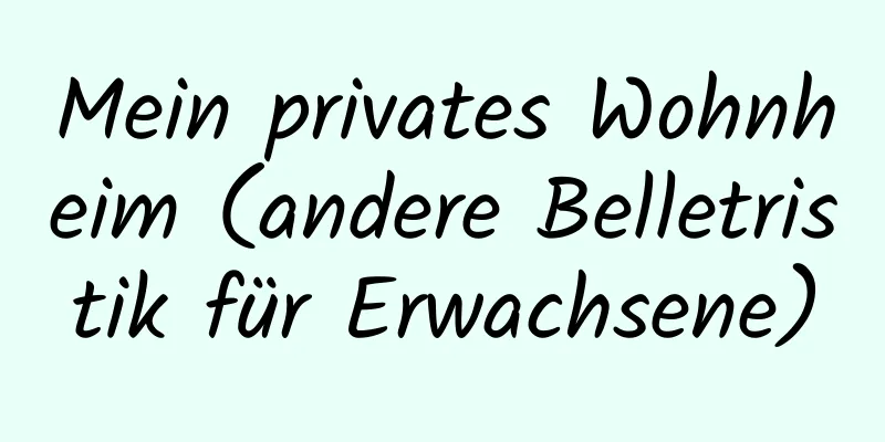 Mein privates Wohnheim (andere Belletristik für Erwachsene)