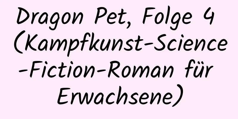 Dragon Pet, Folge 4 (Kampfkunst-Science-Fiction-Roman für Erwachsene)