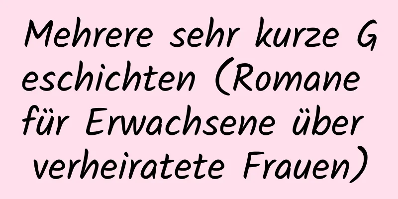 Mehrere sehr kurze Geschichten (Romane für Erwachsene über verheiratete Frauen)