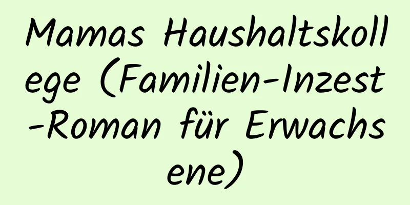 Mamas Haushaltskollege (Familien-Inzest-Roman für Erwachsene)