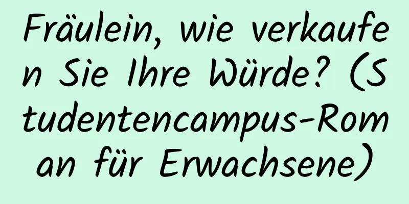 Fräulein, wie verkaufen Sie Ihre Würde? (Studentencampus-Roman für Erwachsene)