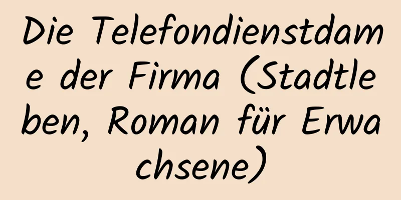 Die Telefondienstdame der Firma (Stadtleben, Roman für Erwachsene)