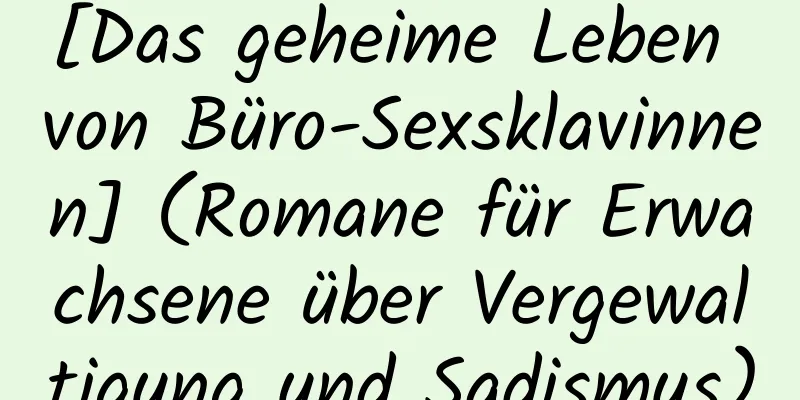 [Das geheime Leben von Büro-Sexsklavinnen] (Romane für Erwachsene über Vergewaltigung und Sadismus)