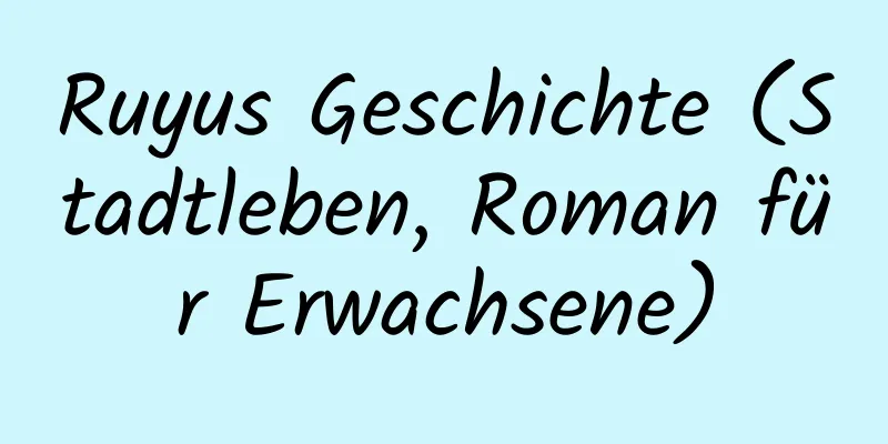 Ruyus Geschichte (Stadtleben, Roman für Erwachsene)