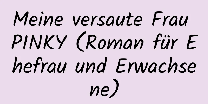 Meine versaute Frau PINKY (Roman für Ehefrau und Erwachsene)