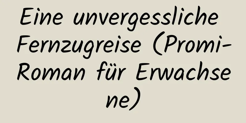 Eine unvergessliche Fernzugreise (Promi-Roman für Erwachsene)