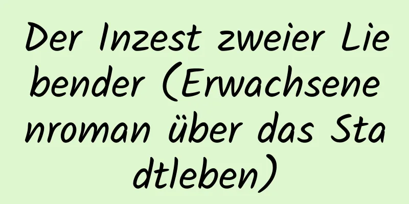 Der Inzest zweier Liebender (Erwachsenenroman über das Stadtleben)