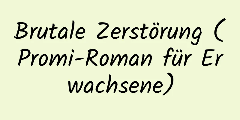 Brutale Zerstörung (Promi-Roman für Erwachsene)