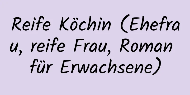 Reife Köchin (Ehefrau, reife Frau, Roman für Erwachsene)