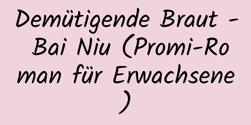 Demütigende Braut - Bai Niu (Promi-Roman für Erwachsene)