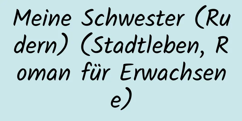 Meine Schwester (Rudern) (Stadtleben, Roman für Erwachsene)