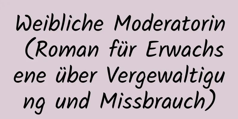 Weibliche Moderatorin (Roman für Erwachsene über Vergewaltigung und Missbrauch)