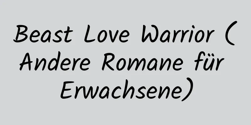 Beast Love Warrior (Andere Romane für Erwachsene)