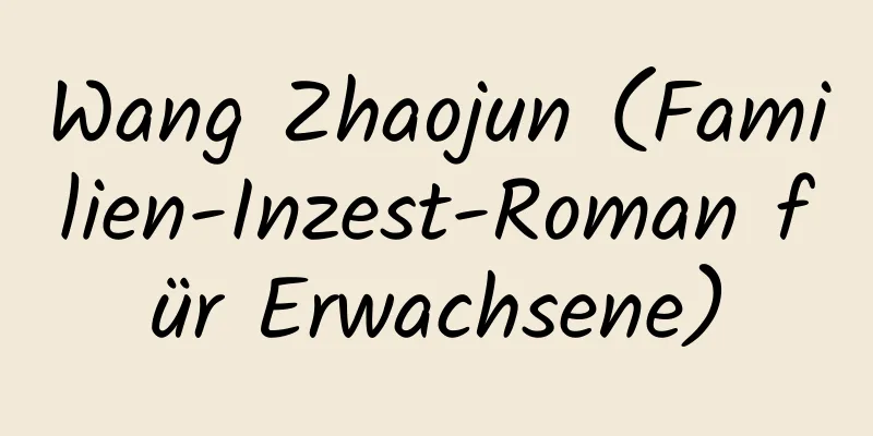 Wang Zhaojun (Familien-Inzest-Roman für Erwachsene)