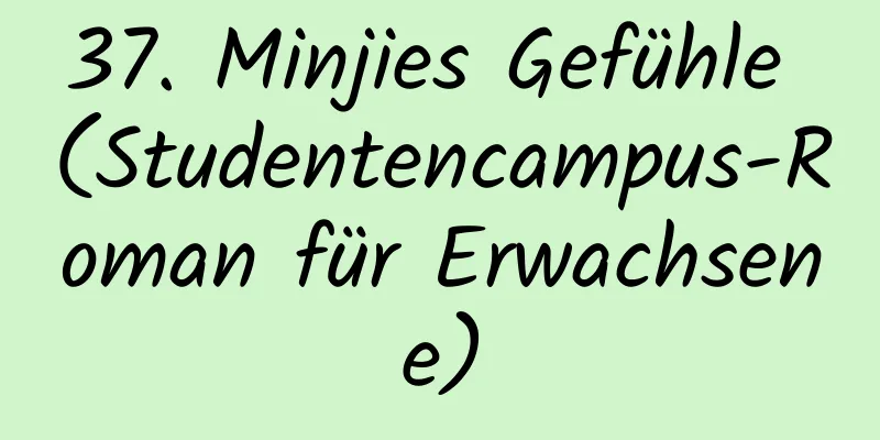 37. Minjies Gefühle (Studentencampus-Roman für Erwachsene)