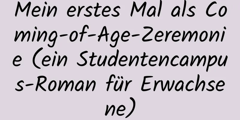 Mein erstes Mal als Coming-of-Age-Zeremonie (ein Studentencampus-Roman für Erwachsene)