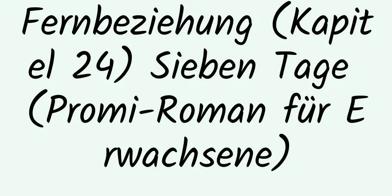 Fernbeziehung (Kapitel 24) Sieben Tage (Promi-Roman für Erwachsene)