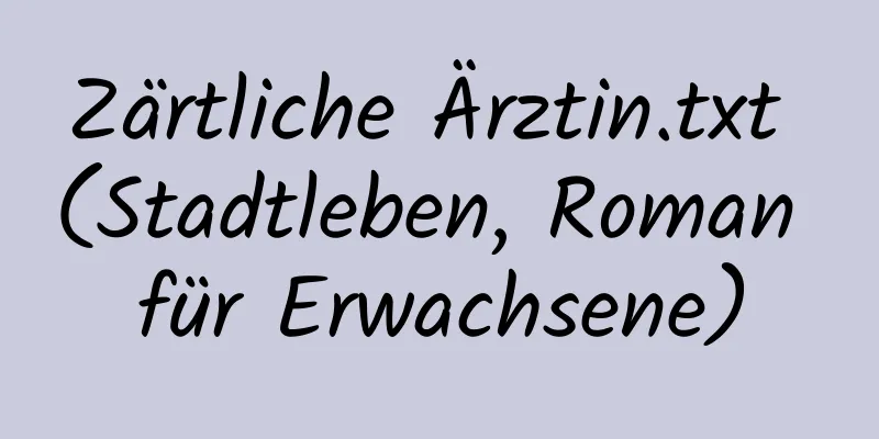 Zärtliche Ärztin.txt (Stadtleben, Roman für Erwachsene)